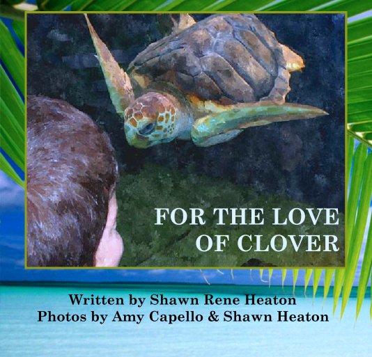 View FOR THE LOVE OF CLOVER by Written by Shawn Rene HeatonPhotos by Amy Capello & Shawn Heaton