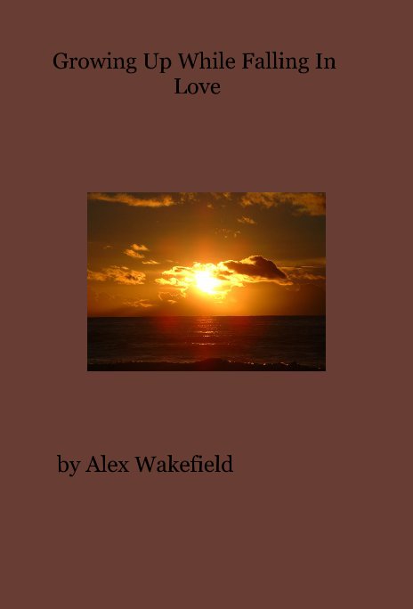 View Growing Up While Falling In Love by Alex Wakefield