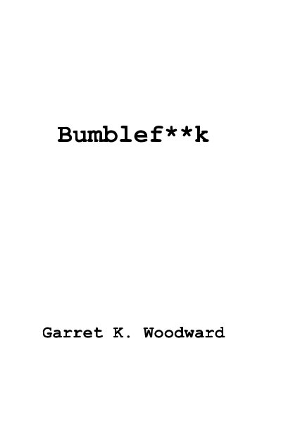 View Bumblef**k by Garret K Woodward