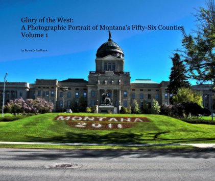 Glory of the West: A Photographic Portrait of Montana's Fifty-Six Counties Volume 1 book cover