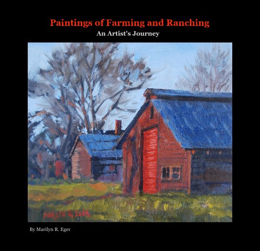 View Paintings of Farming and Ranching An Artist's Journey by Marilyn R. Eger