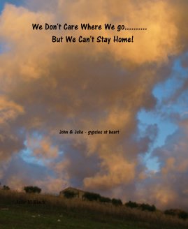 We Don't Care Where We go.......... But We Can't Stay Home! book cover
