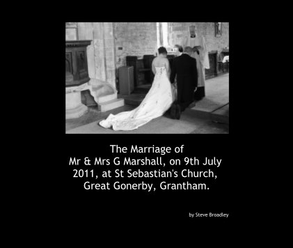 The Marriage of Mr & Mrs G Marshall, on 9th July 2011, at St Sebastian's Church, Great Gonerby, Grantham. book cover