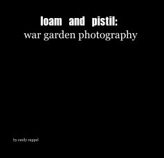 loam and pistil: war garden photography book cover