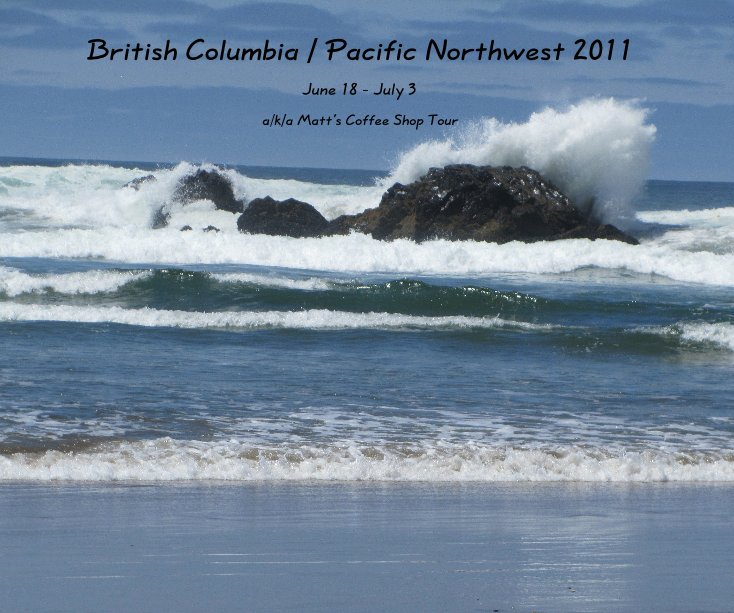Ver British Columbia / Pacific Northwest 2011 por a/k/a Matt's Coffee Shop Tour