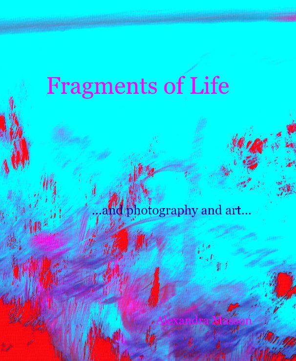View Fragments of Life by Alexandra Masson