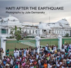 HAITI AFTER THE EARTHQUAKE Photographs by Julie Dermansky book cover