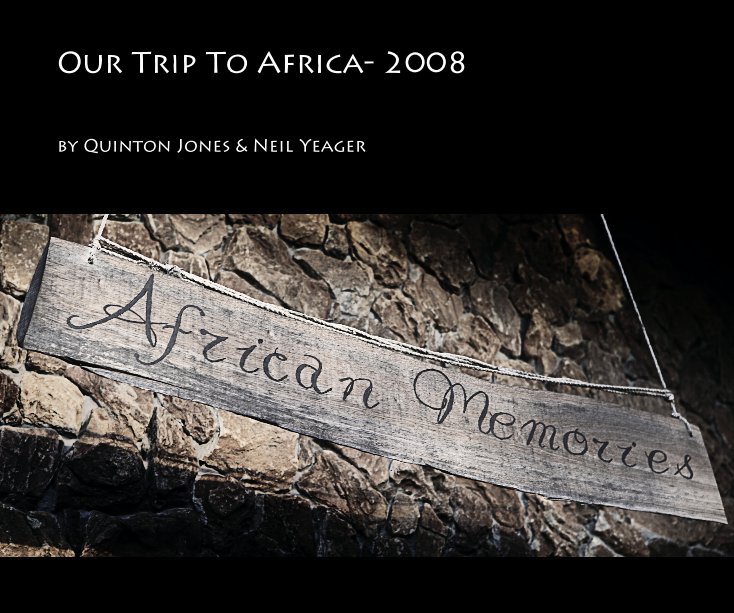 Visualizza Our Trip To Africa- 2008 di Quinton Jones & Neil Yeager