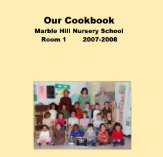 Our Cookbook
Marble Hill Nursery School
Room 1        2007-2008 book cover