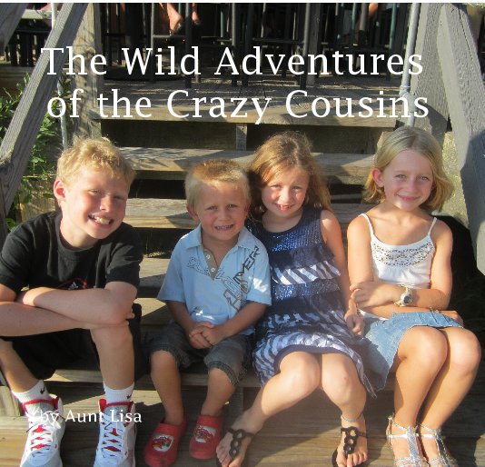 View The Wild Adventures of the Crazy Cousins by Aunt Lisa