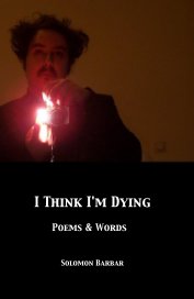 I Think I'm Dying Poems & Words book cover
