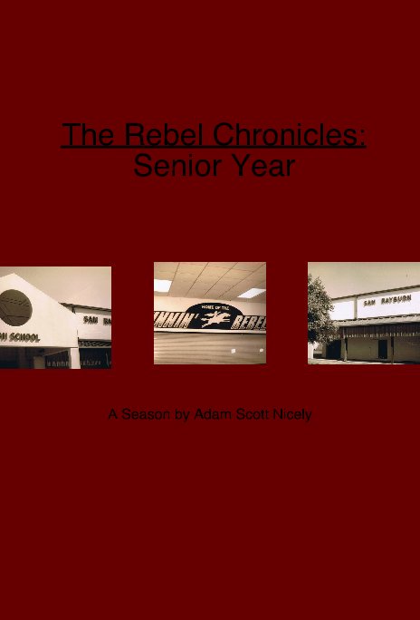View The Rebel Chronicles: Senior Year by A Season by Adam Scott Nicely