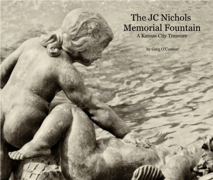 The JC Nichols Memorial Fountain A Kansas City Favorite book cover