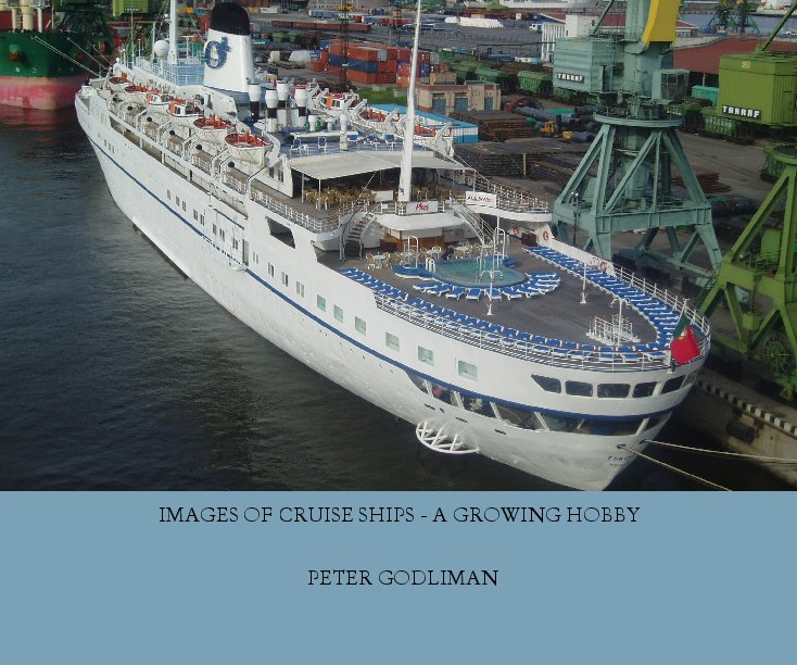 View IMAGES OF CRUISE SHIPS - A GROWING HOBBY by PETER GODLIMAN