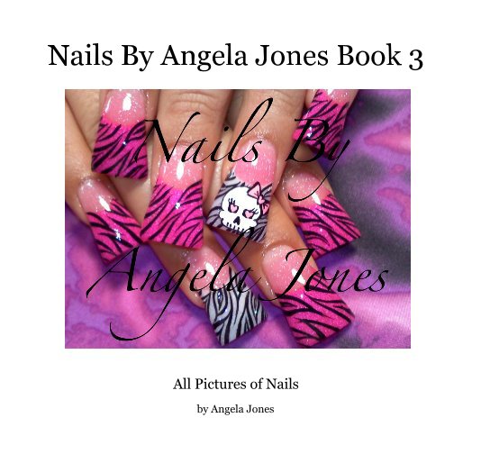 Nails By Angela Jones Book 3 nach Angela Jones anzeigen
