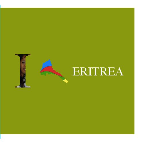 View I love Eritrea by Zigereda Ghirmay
