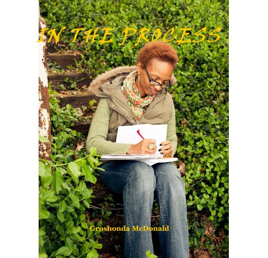 View IN THE PROCESS by Groshonda McDonald