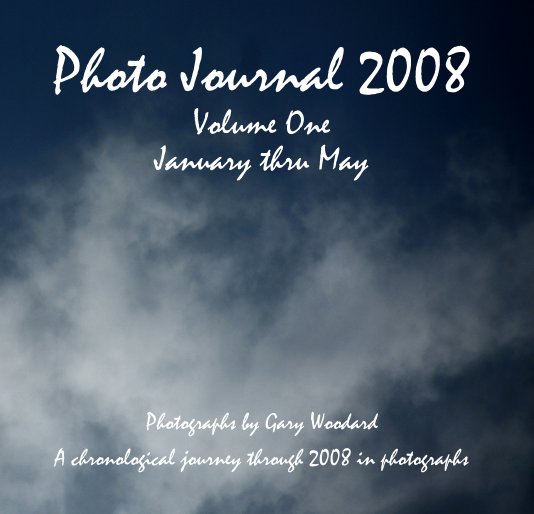 View Photo Journal 2008 Volume One January thru May by Gary Woodard