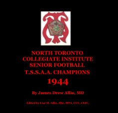 NORTH TORONTO COLLEGIATE INSTITUTE SENIOR FOOTBALL T.S.S.A.A. CHAMPIONS 1944 book cover
