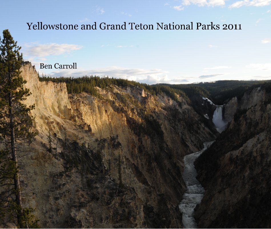 Visualizza Yellowstone and Grand Teton National Parks 2011 di Ben Carroll