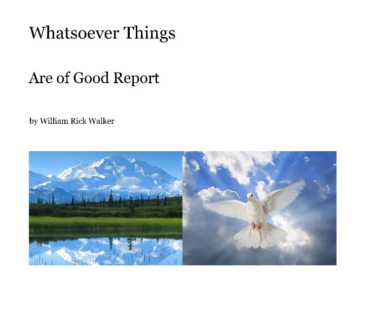 View Whatsoever Things by William Rick Walker