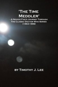 'The Time Meddler' - A Novice Fan's Journey Through The Classic Doctor Who Series (1963-1996) book cover