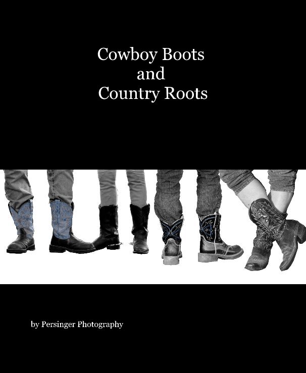 Visualizza Cowboy Boots and Country Roots di Persinger Photography