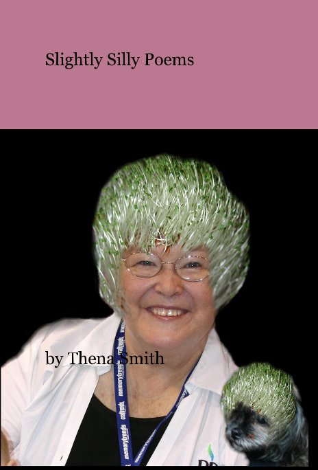 View Slighty Silly Poems by Thena Smith