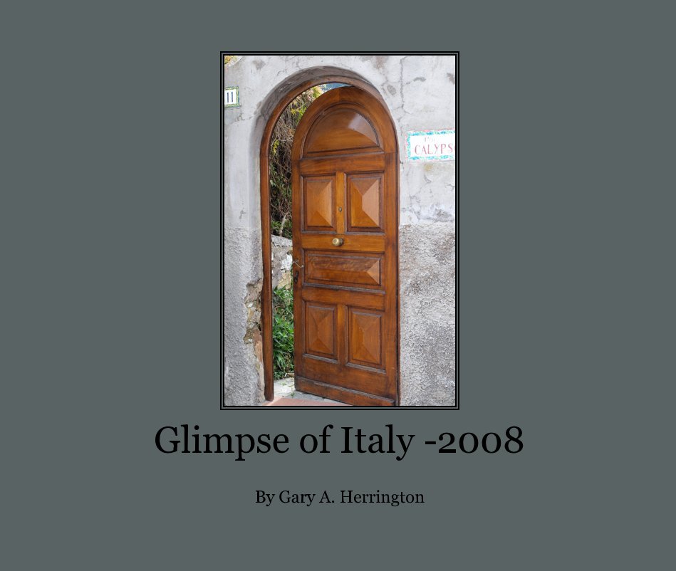 View Glimpse of Italy -2008 by Gary A. Herrington