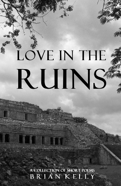 View Love In The Ruins by Brian Kelly