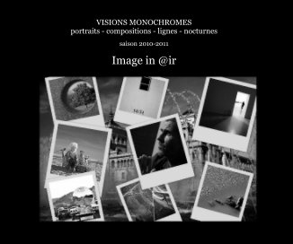 VISIONS MONOCHROMES portraits - compositions - lignes - nocturnes book cover