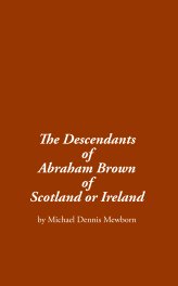 The Descendants of Abraham Brown of Scotland or Ireland book cover
