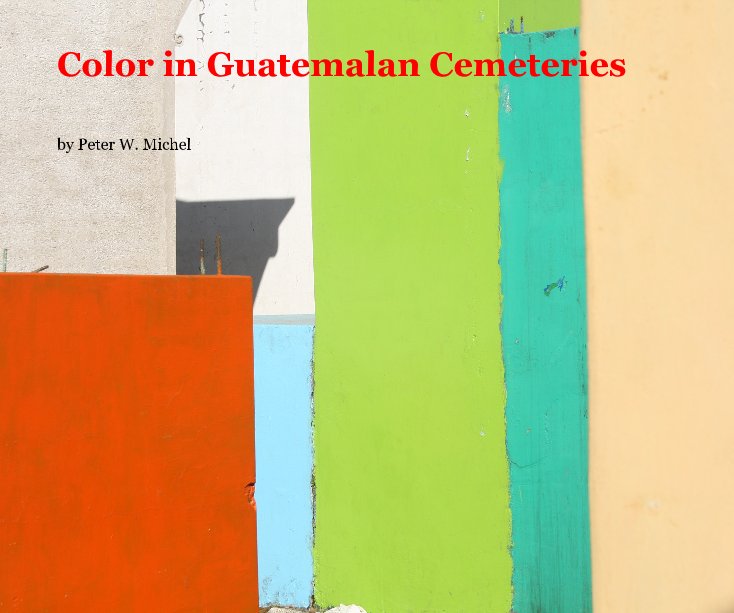 View Color in Guatemalan Cemeteries by Peter W. Michel