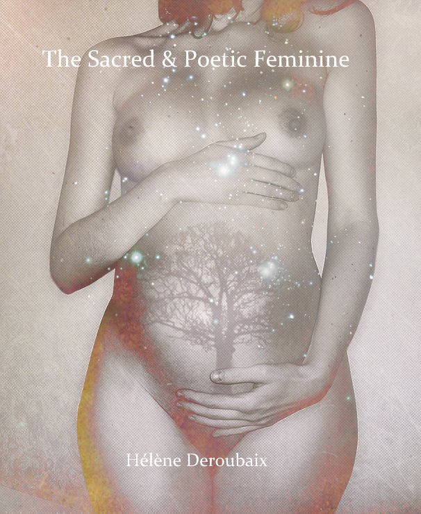 View The Sacred & Poetic Feminine by Helene Deroubaix