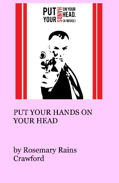 View PUT YOUR HANDS ON YOUR HEAD by Rosemary Rains Crawford