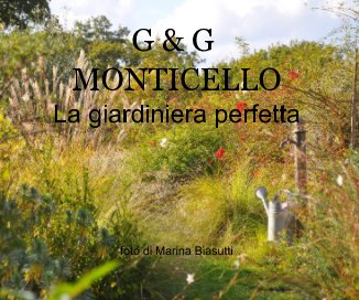 G & G MONTICELLO La giardiniera perfetta Foto di Marina Biasutti book cover