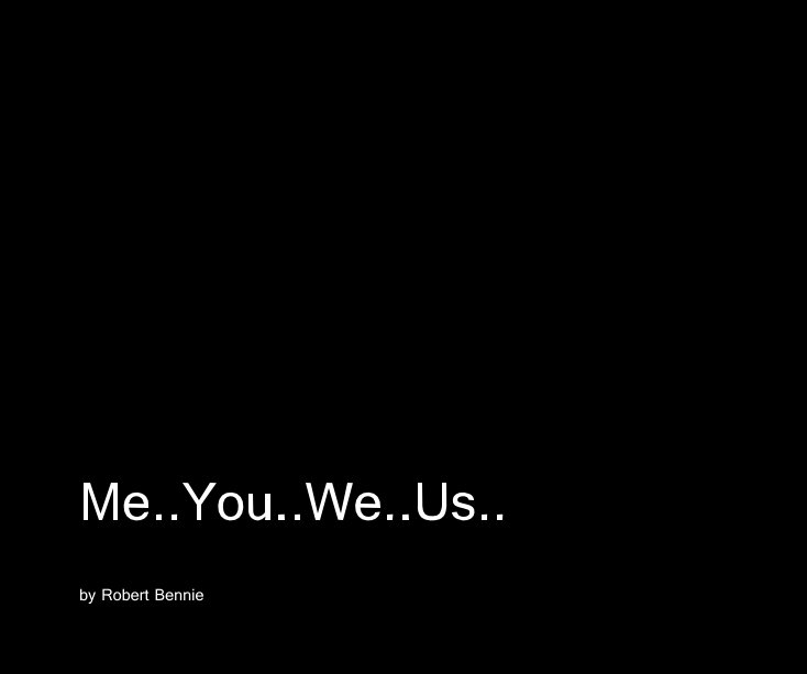 View Me..You..We..Us.. by Robert Bennie