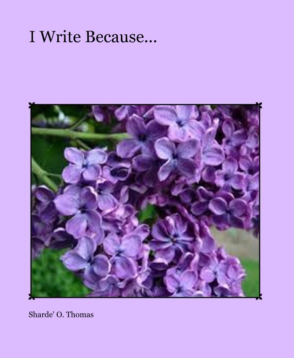 Ver I Write Because... por Sharde' O. Thomas