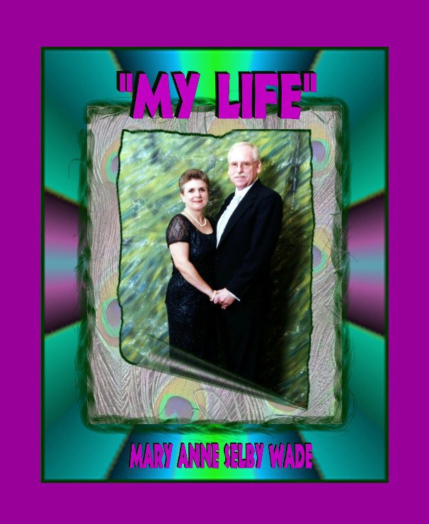 View My Life By Mary Anne Selby Wade by Mary Anne Selby Wade