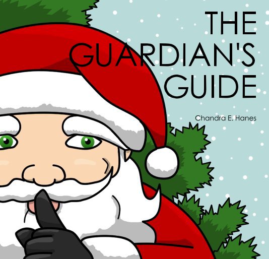 View THE GUARDIAN'S GUIDE by Chandra E. Hanes