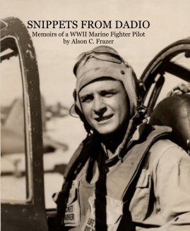 SNIPPETS FROM DADIO Memoirs of a WWII Marine Fighter Pilot by Alson C. Frazer book cover