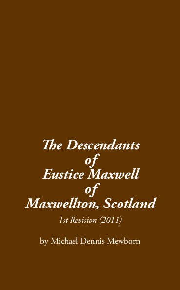 Visualizza The Descendants of Eustice Maxwell of Maxwellton, Scotland di Michael Dennis Mewborn