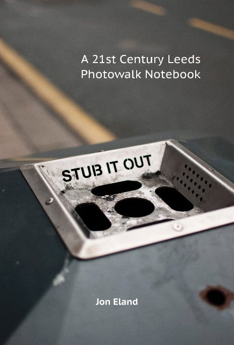 View A 21st Century Leeds Photowalk Notebook by Jon Eland