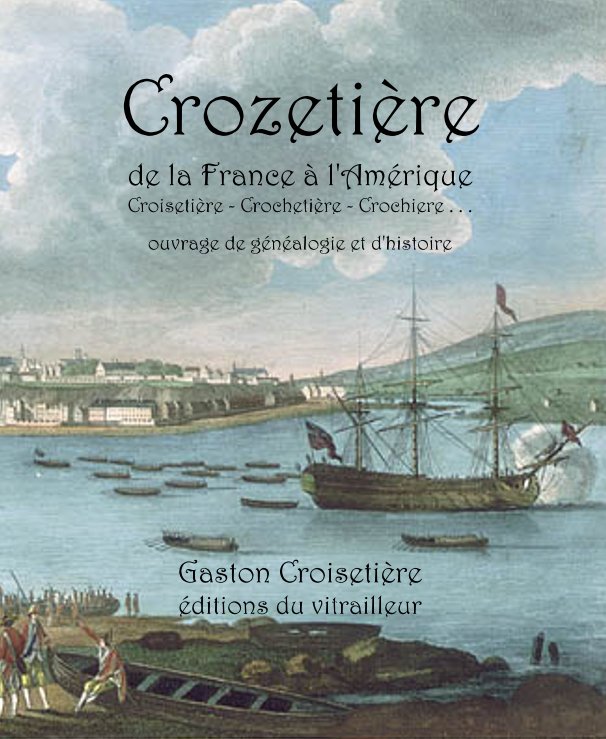 Bekijk Crozetière de la France à l'Amérique Croisetière - Crochetière - Crochiere . . . op par Gaston Croisetière