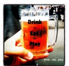 drink . eat . play book cover