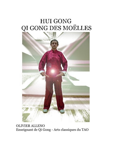 Ver HUI GONG QI GONG DES MOËLLES por OLIVIER ALLENO Enseignant de Qi Gong - Arts classiques du TAO