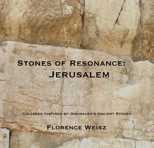 View Stones of Resonance: Jerusalem by Florence Weisz