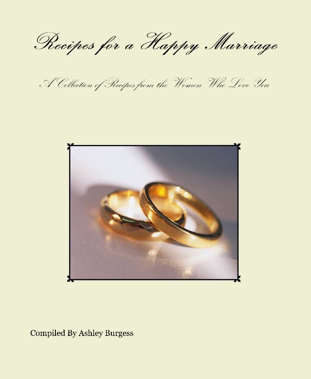 View Recipes for a Happy Marriage by Compiled By Ashley Burgess