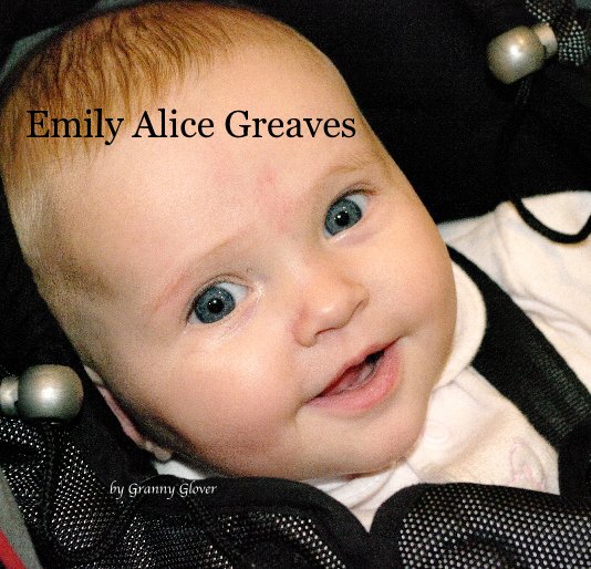View Emily Alice Greaves by Granny Glover