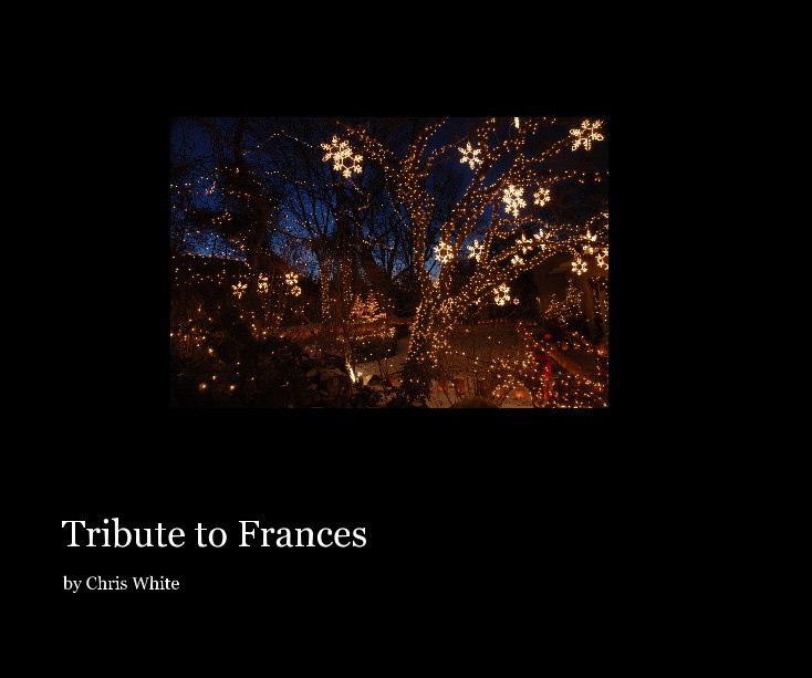 View Tribute to Frances by Chris White